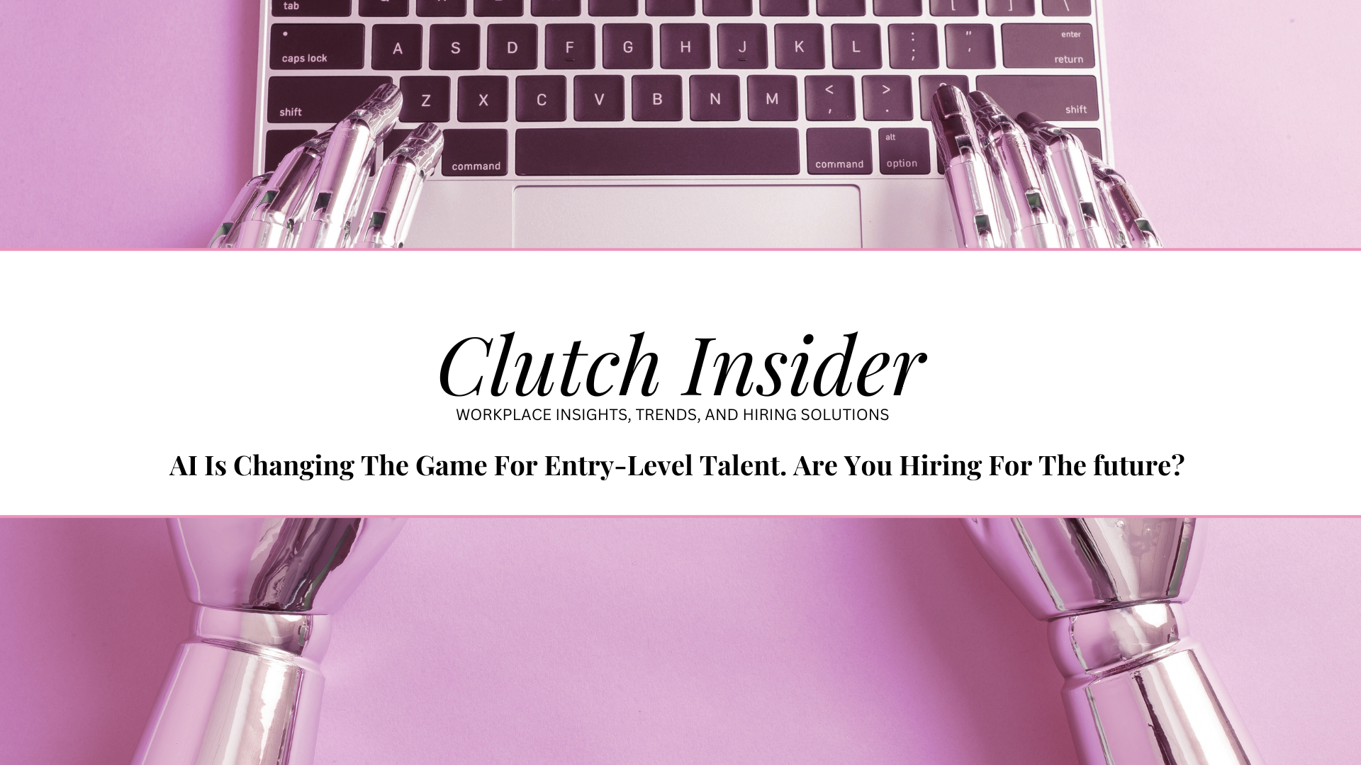 AI Is Changing The Game For Entry-Level Talent. Are You Hiring For The future