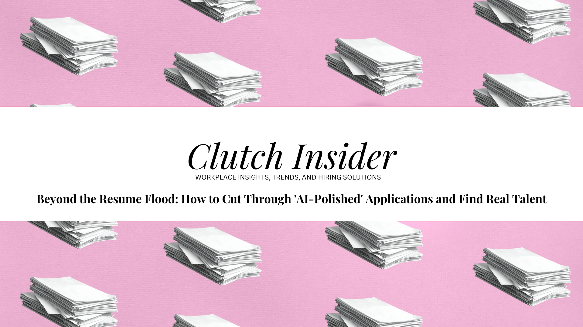 July Beyond the Resume Flood_ How to Cut Through 'AI-Polished' Applications and Find Real Talent